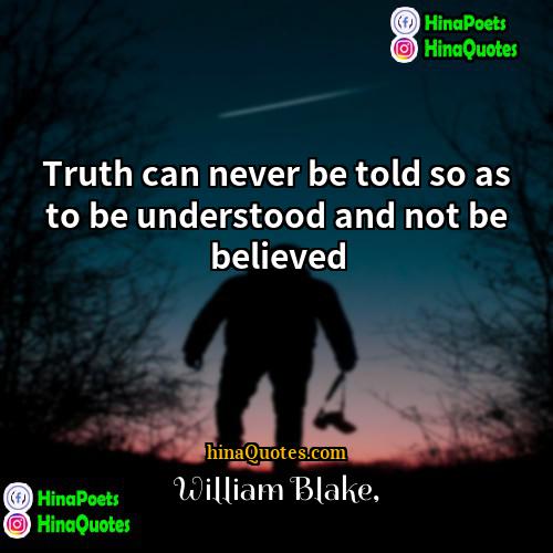 William Blake Quotes | Truth can never be told so as